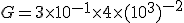 G=3\times   10^{-1}\times  4\times  (10^3)^{-2}