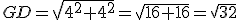 GD=\sqrt{4^2+4^2}=\sqrt{16+16}=\sqrt{32}