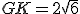 GK=2\sqrt{6}