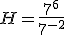 H=\frac{7^6}{7^{-2}}