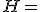 H=\left ( -\frac{a^2}{b^2} \right )^{-3}\times a^6