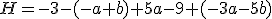 H=-3-(-a+b)+5a-9+(-3a-5b)