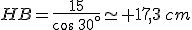 HB=\frac{15}{cos\,30^{\circ}}\simeq 17,3\,cm