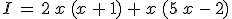 I\,=\,2\,x\,(x\,+\,1)\,+\,x\,(5\,x\,-\,2)