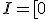 I = [0;10]