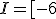 I=[-6;8]