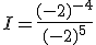 I=\frac{(-2)^{-4}}{(-2)^5}