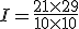 I=\frac{21\times   29}{10\times  10}