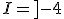 I=]-4;+\infty[