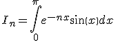 I_n=\int_{0}^{\pi}e^{-nx}sin(x)dx