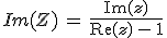 Im(Z)\,=\,\frac{\operatorname{Im}(z)}{\operatorname{Re}(z)\,-\,1}