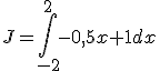 J=\int_{-2}^{2}-0,5x+1dx