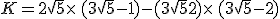 K=2\sqrt{5}\times  \,(3\sqrt{5}-1)-(3\sqrt{5}+2)\times  \,(3\sqrt{5}-2)