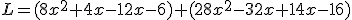 L=(8x^2+4x-12x-6)+(28x^2-32x+14x-16)