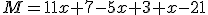 M=11x+7-5x+3+x-21