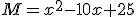 M=x^2-10x+25