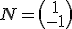 N = \begin{pmatrix}1\\-1\end{pmatrix}