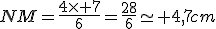 NM=\frac{4\times 7}{6}=\frac{28}{6}\simeq 4,7cm