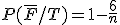 P(\overline{F}/T) = 1-\frac{6}{n}