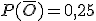 P(\overline{O}) = 0,25