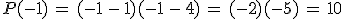 P(-1)\,=\,(-1\,-\,1)(-1\,-\,4)\,=\,(-2)(-5)\,=\,10