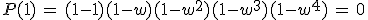 P(1)\,=\,(1-1)(1-w)(1-w^2)(1-w^3)(1-w^4)\,=\,0