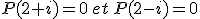 P(2+i)=0\,et\,P(2-i)=0