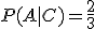 P(A|C) = \frac{2}{3}