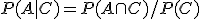 P(A|C) = P(A \cap C) / P(C)