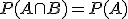 P(A \cap B) = P(A)