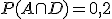 P(A \cap D) = 0,2