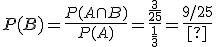 P(B) = \frac{P(A \cap B) }{P(A)} = \frac{\frac{3}{25} }{ \frac{1}{3}} =\frac{ 9/25}{