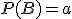 P(B)=a