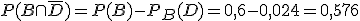 P(B \cap \overline{D}) = P(B) - P_B(D) = 0,6 - 0,024 = 0,576