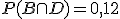 P(B \cap D) = 0,12