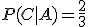 P(C|A) = \frac{2}{3}