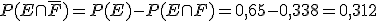 P(E \cap \overline{F}) = P(E) - P(E \cap F) = 0,65 - 0,338 = 0,312