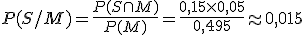 P(S/M) = \frac{P(S \cap M)}{P(M)} = \frac{0,15 \times   0,05 }{0,495} \approx 0,015