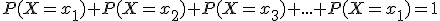 P(X=x_1)+P(X=x_2)+P(X=x_3)+...+P(X=x_1)=1