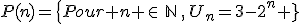 P(n)=\{Pour n \in\,\mathbb{N}\,,\,U_n=3-2^n }\,