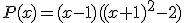 P(x)=(x-1)((x+1)^2-2)