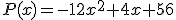 P(x)=-12x^2+4x+56