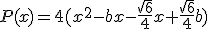 P(x)=4(x^2-bx-\frac{\sqrt{6}}{4}x+\frac{\sqrt{6}}{4}b)