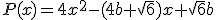 P(x)=4x^2-(4b+\sqrt{6})x+\sqrt{6}b