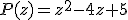 P(z)=z^2-4z+5