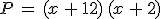 P\,=\,(x\,+\,12)\,(x\,+\,2)