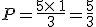 P=\frac{5\times  \,1}{3}=\frac{5}{3}