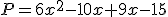 P=6x^2-10x+9x-15