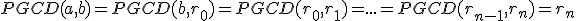 PGCD(a,b)=PGCD(b,r_0)=PGCD(r_0,r_1)=...=PGCD(r_{n-1},r_n)=r_n