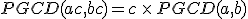 PGCD(ac,bc)=c\,\times  \,PGCD(a,b)